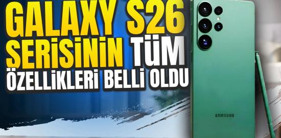 Samsung S26 serisi detayları bu sefer ortaya çıktı
