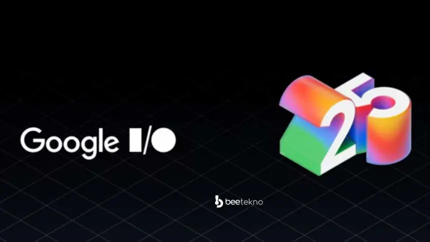 Google I/O 2025 Başlıyor: Nereden İzlenir, Neler Bekleniyor?