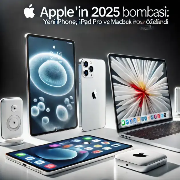 Apple’ın 2025 Bombası: Yeni iPhone, iPad Pro ve MacBook Özellikleri Açıklandı!