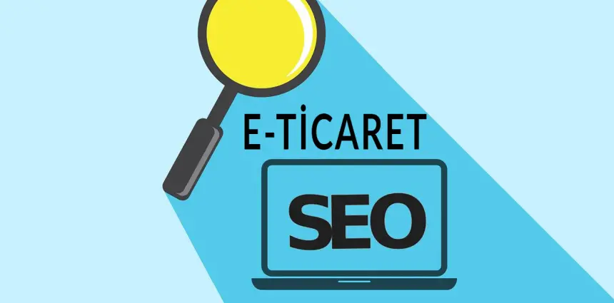E-Ticaret İçin SEO Nedir, Nasıl Yapılır?