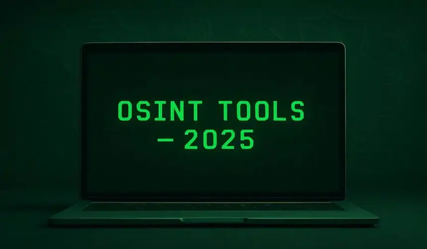 2025’in En İyi OSINT Araçları: Açık Kaynak İstihbarat Dünyasında Yeni Dönem