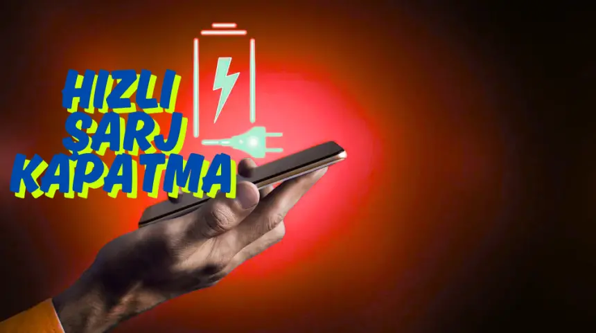 Hızlı Şarj Kapatma: Telefonunuzun Pil Ömrünü Uzatmanın Yolu