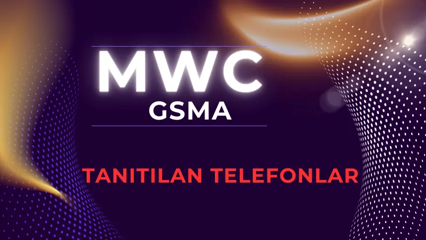 MWC 2025: Mobil Dünya Kongresi'nde Tanıtılan Telefonlar ve Teknoloji Trendleri