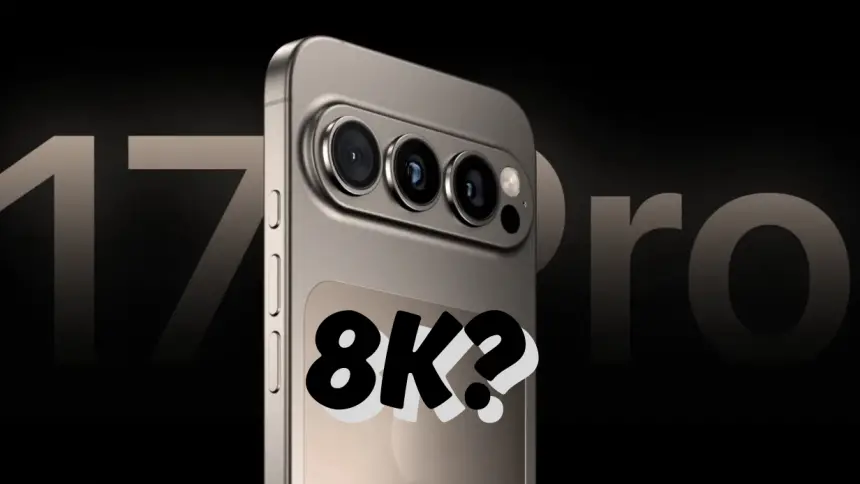 iPhone 17 Pro: Apple’dan 8K Video Kayıt Desteği ile Bir İlk Geliyor mu?
