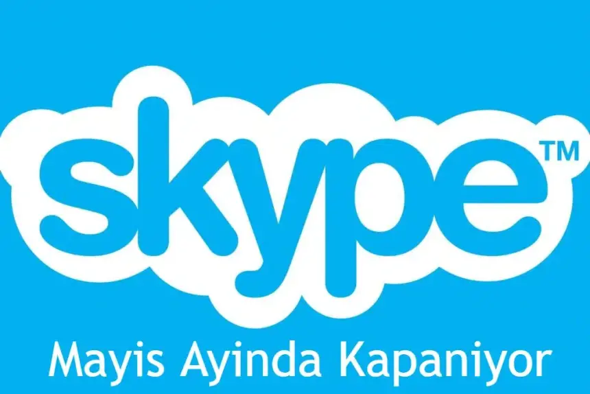 Skype, Mayıs ayında kapatılıyor!